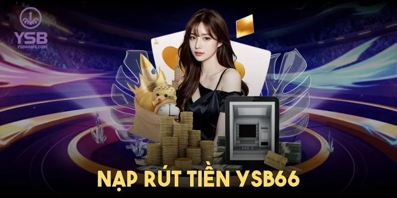 Hướng Dẫn Cách Thức Nạp Rút Tiền YSB66 An Toàn Cho Newbie Nạp rút tiền YSB66 như thế nào là từ khóa được rất nhiều người chơi tìm kiếm