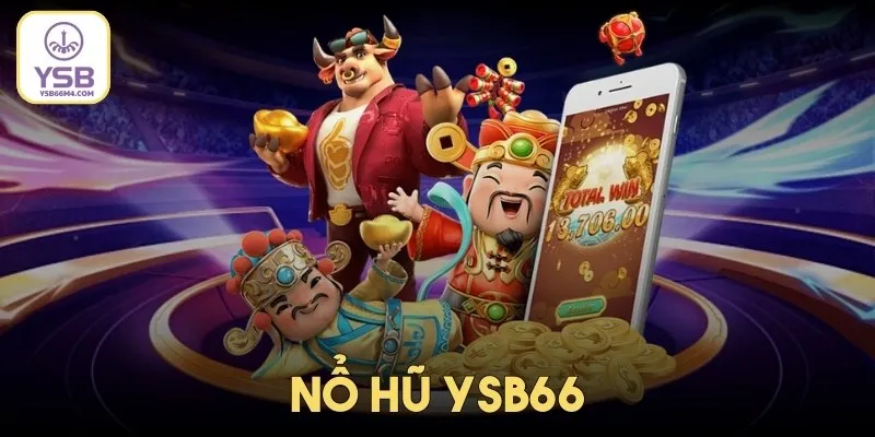 Nổ Hũ YSB66 - Thiên Đường Săn Hũ Tiền Vào Như Lũ Nổ hũ YSB66 - Tâm điểm được nhiều người chú ý